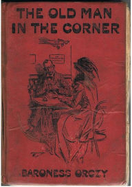 The Old Man in the Corner - Baroness Emma Orczy
