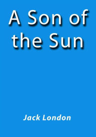 A Son of the Sun - Jack London