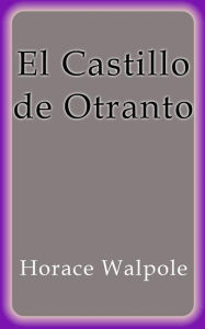 El Castillo de Otranto Horace Walpole Author