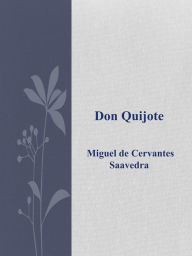 Don Quijote Miguel de Cervantes Saavedra Author