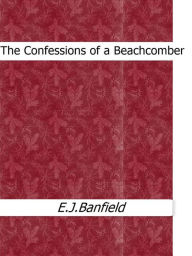 The Confessions of a Beachcomber E.j.banfield Author