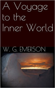A Voyage to the Inner World Willis George Emerson Author