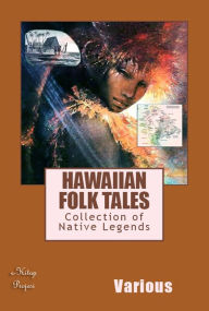 Hawaiian Folk Tales: Collection of Native Legends Various Various Author