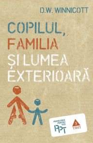 Copilul, familia &#537;i lumea exterioar&#259; Donald W. Winnicott Author