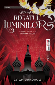 Regatul luminilor. Ultimul volum din trilogia Grisha Leigh Bardugo Author