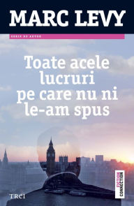 Toate acele lucruri pe care nu ni le-am spus Marc Levy Author