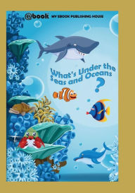 What's Under the Seas and Oceans? My Ebook Publishing House Author