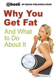 Why You Get Fat And What to Do About It My Ebook Publishing House Author