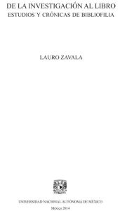 De la investigación al libro: Estudios y crónicas de bibliofilia - Lauro Zavala