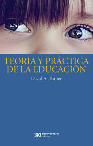 TeorÃa y práctica de la educación David A. Turner Author