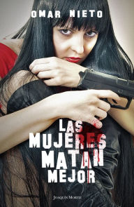 Las mujeres matan mejor Omar Nieto Author