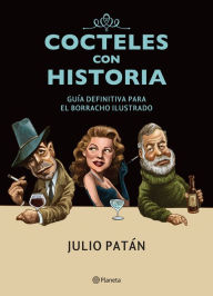 Cocteles con historia: Guía definitiva para el borracho ilustrado - Julio Patán