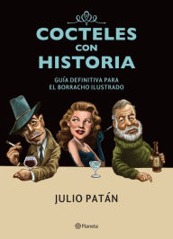 Cocteles con historia: GuÃa definitiva para el borracho ilustrado Julio Patán Author