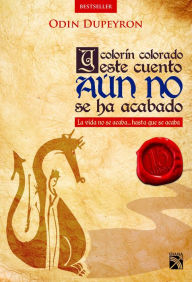 Y colorÃn colorado este cuento aún no se ha acabado: La vida no se acaba... hasta que se acaba Odin Dupeyron Author