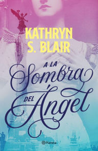 A la sombra del ángel Kathryn S. Blair Author