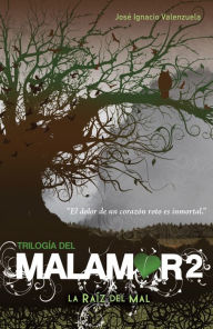 La raíz del mal (Trilogía del Malamor 2) - José Ignacio Valenzuela
