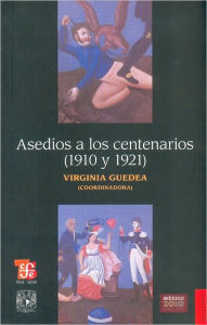 Asedios a los centenarios (1910 y 1921) - Virginia Guedea