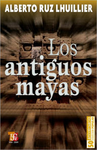 Los antiguos mayas - Luis González y González