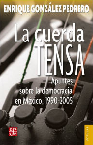 La cuerda tensa: Apuntes sobre la democracia en México, 1990-2005 - Azorín