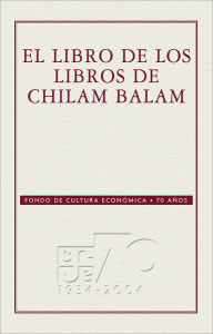 El libro de los Libros de Chilam Balam anÃ³nimo anÃ³nimo Author