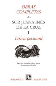 Obras completas, I: LÃ­rica personal sor Juana InÃ©s de la Cruz Author