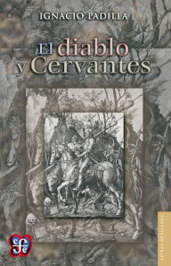 El diablo y Cervantes Ignacio Padilla Author