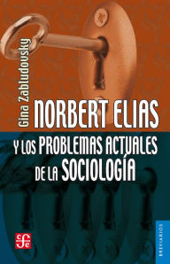 Norbert Elias y los problemas actuales de la sociologÃa Gina Zabludovsky Kuper Author