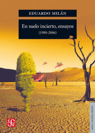 En suelo incierto, ensayos (1990-2006) - Eduardo Milán