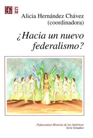 ¿Hacia un nuevo federalismo? - Alicia Hernández Chávez