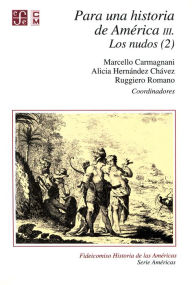 Para una historia de América, III. Los nudos (2) Marcello Carmagnani Author
