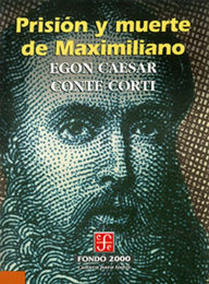 Prisión y muerte de Maximiliano Egon Caesar Conte Corti Author