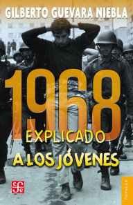 1968 explicado a los jóvenes Gilberto Guevara Niebla Author