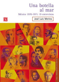 Una botella al mar: México 1970-1971: 19 entrevistas José Luis Merino Author