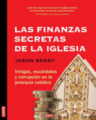 Las finanzas secretas de la iglesia: Intrigas, escÃ¡ndalos y corrupciÃ³n en la jararquÃ­a catÃ³lica Jason Berry Author
