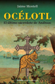 Océlotl: El último sacerdote de Anáhuac - Jaime Montell
