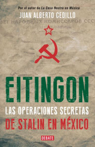 Eitingon, las operaciones secretas de Stalin en MÃ©xico Juan Alberto Cedillo Author