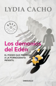 Los demonios del EdÃ©n: El poder que protege a la pornografÃ­a infantil Lydia Cacho Author