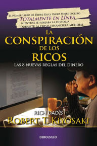 La conspiración de los ricos: Las 8 nuevas reglas del dinero / Rich Dad's Conspiracy of the Rich: The 8 New Rules of Money Robert T. Kiyosaki Author