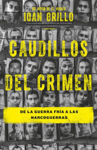 Caudillos del crimen: De la Guerra Fría a las narcoguerras - Ioan Grillo