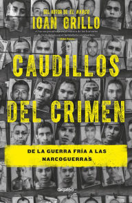 Caudillos del crimen: De la Guerra FrÃa a las narcoguerras Ioan Grillo Author
