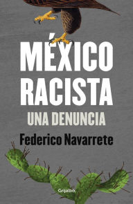 México racista: Una denuncia - Federico Navarrete