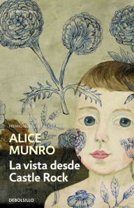 La vista desde Castle Rock Alice Munro Author