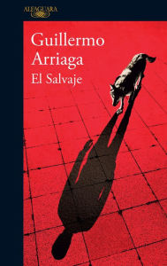 El Salvaje / The Savage by Guillermo Arriaga Paperback | Indigo Chapters