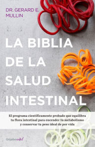 La biblia de la salud intestinal Gerard E. Mullin Author