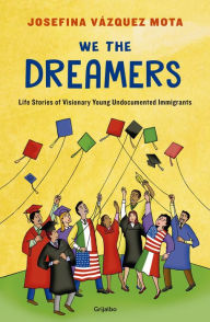 We the Dreamers: Life Stories on the Other Side of the Border Josefina VÃ¡zquez Mota Author