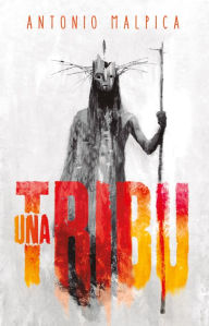 Una tribu / A Tribe Antonio Malpica Author