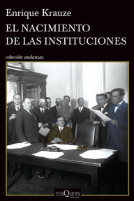 El nacimiento de las instituciones Enrique Krauze Author