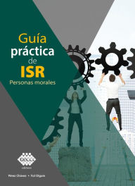 Guía práctica de ISR. Personas morales 2019 José Pérez Chávez Author