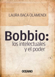 Bobbio: los intelectuales y el poder Laura Baca Author