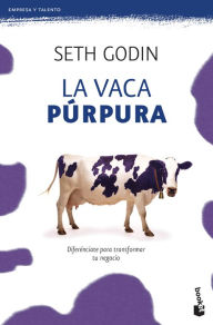 La vaca p rpura: Difer nciate para transformar tu negocio Seth Godin Author